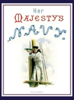 HER MAJESTY'S NAVY 1890 Including Its Deeds And Battles Volume 1 1783317795 Book Cover