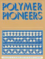 Polymer Pioneers: A Popular History of the Science and Technology of Large Molecules (Center for History of Chemistry, No 5) (Center for History of Chemistry, No 5) 0941901033 Book Cover