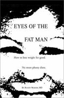 Eyes of the Fat Man: How to Lose Weight for Good 0595269125 Book Cover