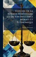 Histoire De La RÃ(c)serve HÃ(c)rÃ(c)ditaire Et De Son Influence Morale Et Ã conomique (French Edition) 102468038X Book Cover