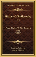 History Of Philosophy V2: From Thales To The Present Time 1164532197 Book Cover