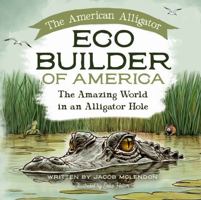 Eco Builder of America: The Amazing World in an Alligator Hole 1685932967 Book Cover