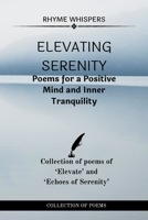 Elevating Serenity: Poems for a Positive Mind and Inner Tranquility: Collection of poems of Elevate and Echoes of Serenity B0CLBZ6Z2M Book Cover