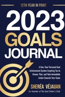 2023 Goals Journal: A One-Year Personal Goal Achievement System to help you Discover Your Purpose, Create a Life Plan and Reach Your Potential. 1387580272 Book Cover