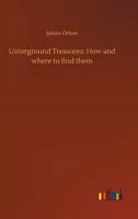 Unterground Treasures: How and where to find them 3732689476 Book Cover