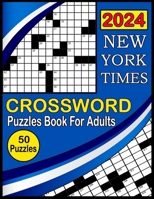 2024 New York Times Crossword Puzzles Book For Adults: Medium To Hard level Crossword Puzzles with Solutions for Adults and Seniors Who Enjoy Puzzles B0CTFBR3ZS Book Cover