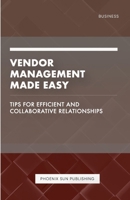 Vendor Management Made Easy - Tips for Efficient and Collaborative Relationships 1446650758 Book Cover
