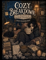Cozy Breakdown: Cozy Moments for the Chronically Overworked Soul B0H27NGD6X Book Cover