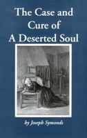 The Case and Cure of a Deserted Soul: Or a Treatise Concerning the Nature, Kinds, Degrees, Symptoms, Causes, Cures Of, and Mistakes About Spiritual Desertions (Puritan Writings) 1385148586 Book Cover