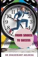 From Snooze to Success: The Journey of Evolving, Elevating, and Excelling B0F4LK7HDB Book Cover
