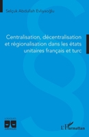 Centralisation, décentralisation et régionalisation dans les états unitaires français et turc (Logiques Juridiques) (French Edition) 2336474913 Book Cover