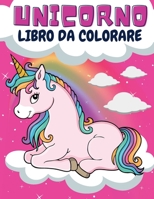 Unicorno Libro da colorare: Splendido libro da colorare Unicorno per i bambini di et� 4-8 Grande regalo per ragazzi e ragazze Libro da colorare per bambini Libri da colorare con Unicorni Colorare Unic 1326190075 Book Cover