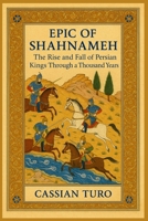 Epic of Shahnameh: The Rise and Fall of Persian Kings Through a Thousand Years B0FLDW5MK2 Book Cover