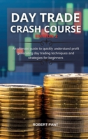 Day Trade Crash Course Edition 2: An ultimate guide to quickly understand profit generating day trading techniques and strategies for beginners 1802260889 Book Cover