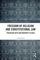 Freedom of Religion and Constitutional Law: Traversing Myth and Modernity in India (ICLARS Series on Law and Religion) 1032463465 Book Cover