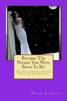 Become the Person You Were Born to Be!: The Self-Development That Is Astrology 1502414902 Book Cover