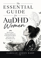 The Essential Guide for AuDHD Women: Recover from Masking and Burnout, Understand Your Brain, and Create a Life That Works for You B0H5QQ3Q3K Book Cover