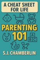 Parenting 101: A Cheat Sheet For Life B0FR2BC2TL Book Cover