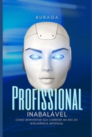 Profissional Inabalável: Como reinventar sua carreira na era da inteligência artificial (Portuguese Edition) B0DXDJKRJV Book Cover