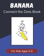 Banana Connect the Dots Book for Kids Ages 3-5: Children's Dot-to-Dot Activity Book Worksheets B08HGTSYDT Book Cover