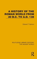 A History of the Roman World from 30 B.C. to A.D. 138 (Routledge Library Editions: The Ancient World) 1032767790 Book Cover