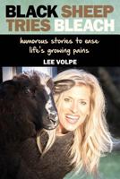 Black Sheep Tries Bleach: Humorous Stories To Ease Life's Growing Pains 1939237556 Book Cover