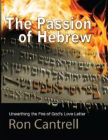 The Passion of Hebrew: Unearthing the Fire of God's Love Letter 1545370265 Book Cover