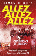 Allez Allez Allez: The Inside Story of the Resurgence of Liverpool FC, Champions of Europe 2019 055217677X Book Cover
