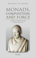 Monads, Composition, and Force: Ariadnean Threads Through Leibniz's Labyrinth 0198812868 Book Cover