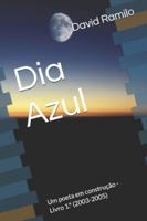 Dia Azul: Um poeta em construção - Livro 1.º (2003-2005) B0G3YZZLXP Book Cover