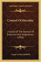 Control of Heredity: A Study of the Genesis of Evolution and Degeneracy 1142309088 Book Cover