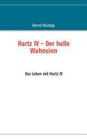 Hartz IV - Der helle Wahnsinn: Das Leben mit Hartz IV 3837056082 Book Cover