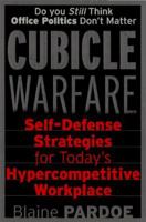 Cubicle Warfare: Self-Defense Tactics for Today's Hypercompetitive Workplace 0761510664 Book Cover