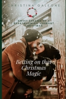 Betting on that Christmas Magic (Sweet Dreams of a Heartwarming Vermont Christmas) B08JF5K2LZ Book Cover