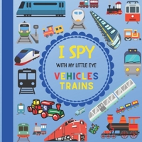 I Spy With My Little Eye Vehicles Trains: Let's play Seek and Find Picture Game with Trains! For kids ages 2-5, Toddlers and Preschoolers! (I Spy Vehicles) B08RRBPVVP Book Cover