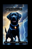 Trackr The Super Service Dog B0CFZR7Q97 Book Cover
