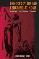 Democracy Abroad, Lynching at Home: Racial Violence in Florida 081306239X Book Cover