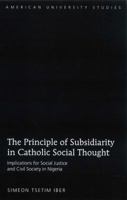 The Principle of Subsidiarity in Catholic Social Thought: Implications for Social Justice and Civil Society in Nigeria 1433110113 Book Cover