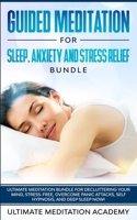 Guided Meditation for Sleep, Anxiety and Stress Relief Bundle: Ultimate Meditation Bundle for Decluttering Your Mind, Stress-Free, Overcome Panic Attacks, Self Hypnosis, and Deep Sleep Now! 1989629717 Book Cover