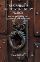 The Orphan in Eighteenth-Century Fiction: The Vicissitudes of the Eighteenth-Century Subject 1349479845 Book Cover