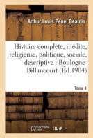 Histoire Compla]te Et Ina(c)Dite, Religieuse, Politique, Sociale Et Descriptive de: Boulogne-Billancourt: Depuis Les Origines Jusqu'a Nos Jours. Origines. Abbaye de Longchamp 2014521573 Book Cover