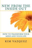 New from the Inside Out: How to Transform Your Mind and Your Life 1449916937 Book Cover