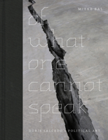 Of What One Cannot Speak: Doris Salcedo's Political Art 0226035786 Book Cover