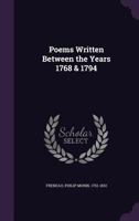 Poems Written Between the Years 1768 and 1794 0548460264 Book Cover