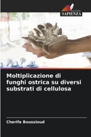 Moltiplicazione di funghi ostrica su diversi substrati di cellulosa 6204152971 Book Cover