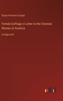 Female Suffrage; A Letter to the Christian Women of America: in large print 3368319418 Book Cover
