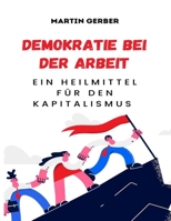 Demokratie bei der Arbeit: Ein Heilmittel für den Kapitalismus B0BS948GXJ Book Cover