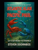 Atlantic Alan vs. Pacific Paul The Underwater Battle Of The Century: Let's Get Ready To Crumble B0FFZKGSCV Book Cover