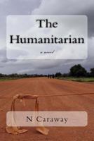 The Humanitarian: A Novel Set in South Sudan 0957369921 Book Cover