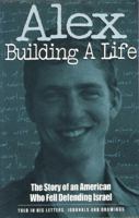 Alex Building a Life: Building a Life : The Story of an American Who Fell Defending Israel, Told in His Letters, Journals, and Drawings 9652291609 Book Cover